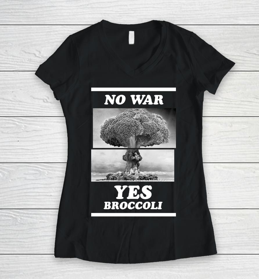 Shirts That Go Hard No War Yes Broccoli Women V-Neck T-Shirt