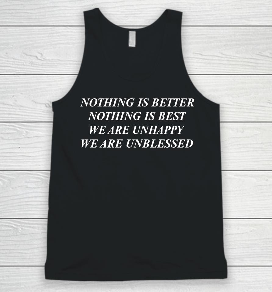 Shirts That Go Hard Nothing Is Better Nothing Is Best We Are Unhappy We Are Unblessed Unisex Tank Top