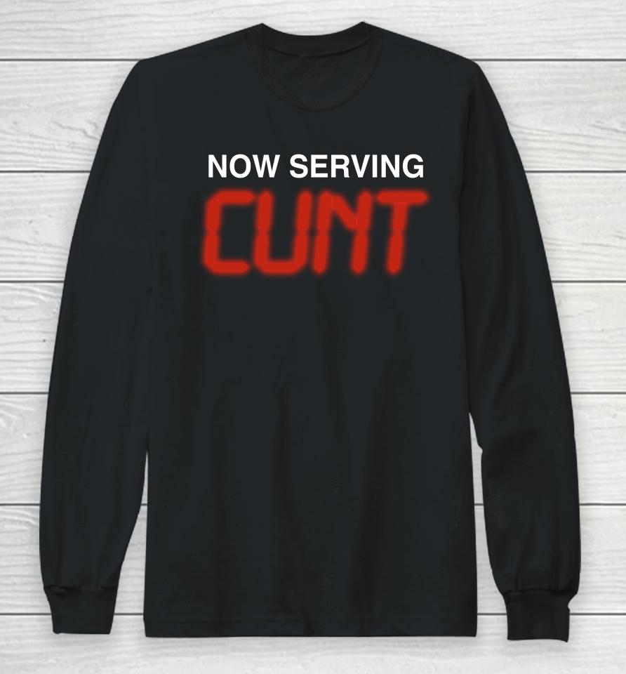 Shirts That Go Hard Now Serving Cunt Long Sleeve T-Shirt