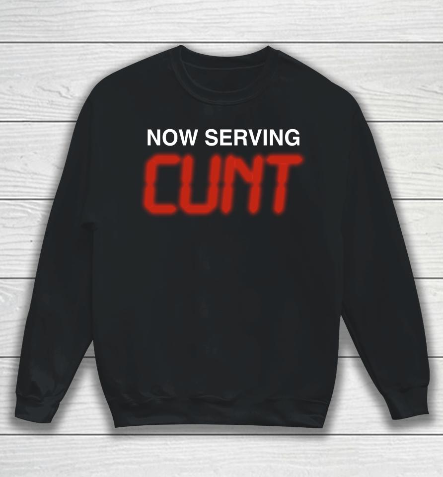 Shirts That Go Hard Now Serving Cunt Sweatshirt
