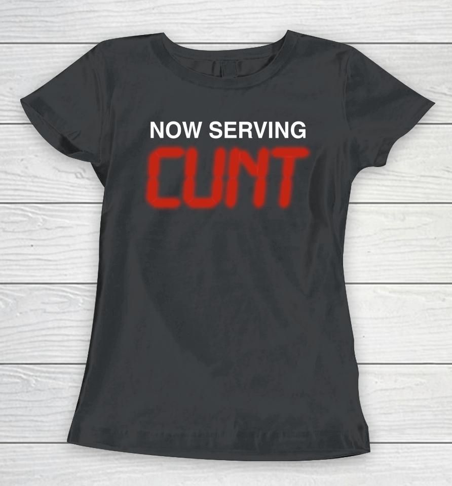 Shirts That Go Hard Now Serving Cunt Women T-Shirt