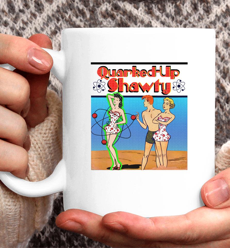 Shirts That Go Hard Quarked-Up Shawty Coffee Mug