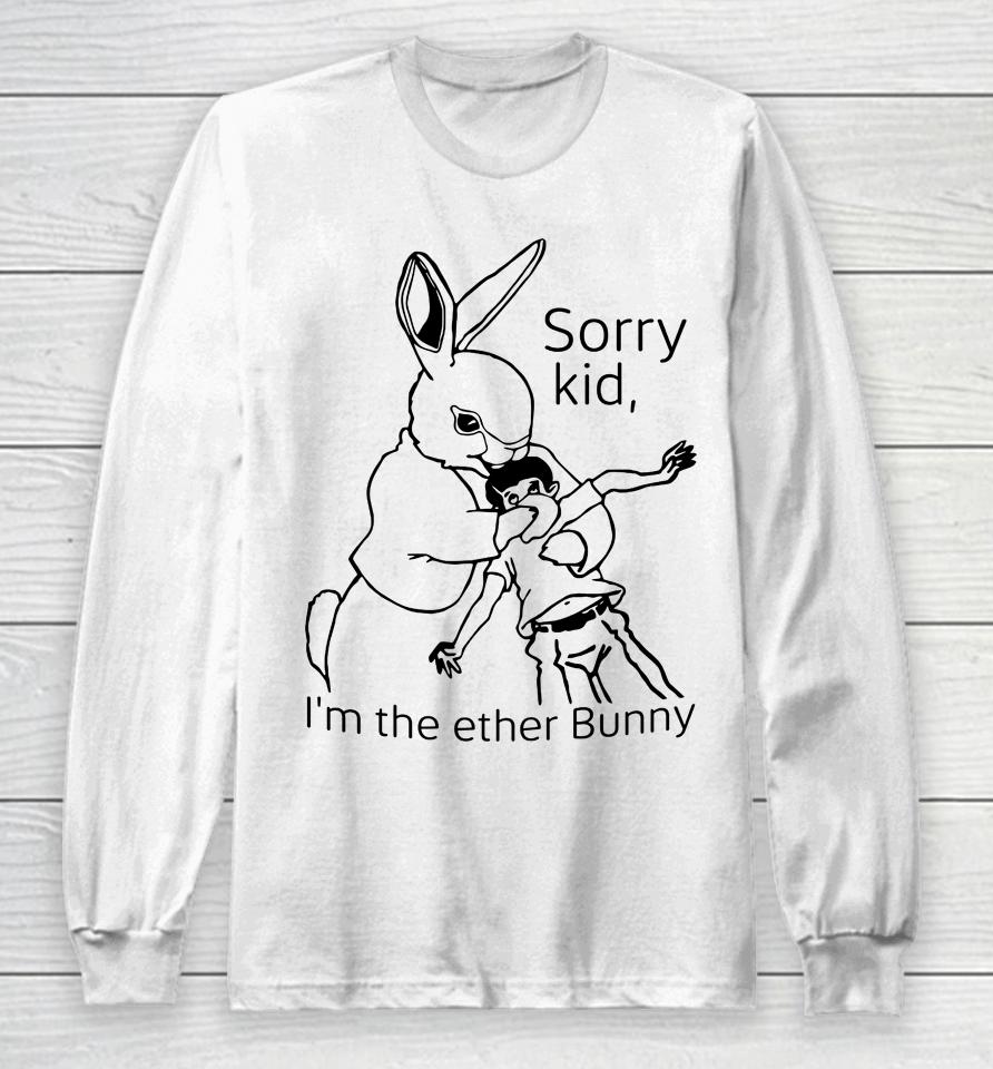 Shirts That Go Hard Sorry Kid I'm The Ether Bunny Long Sleeve T-Shirt