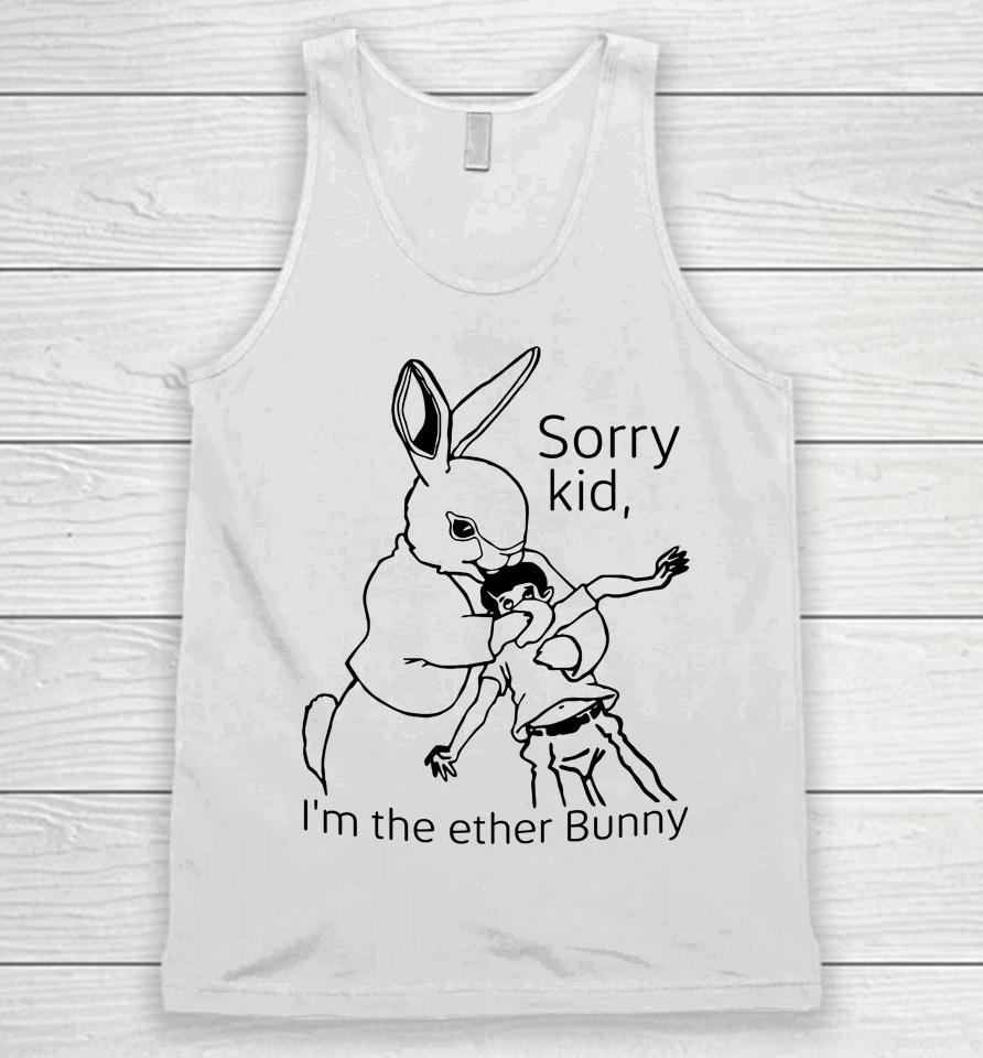Shirts That Go Hard Sorry Kid I'm The Ether Bunny Unisex Tank Top