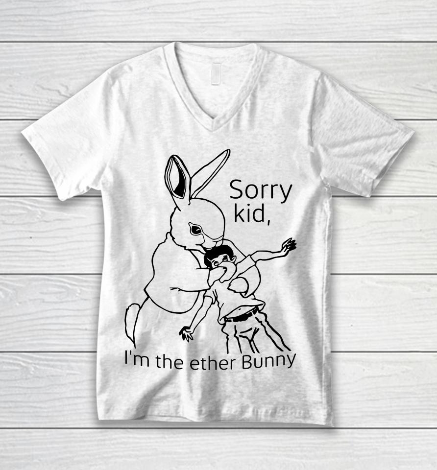 Shirts That Go Hard Sorry Kid I'm The Ether Bunny Unisex V-Neck T-Shirt