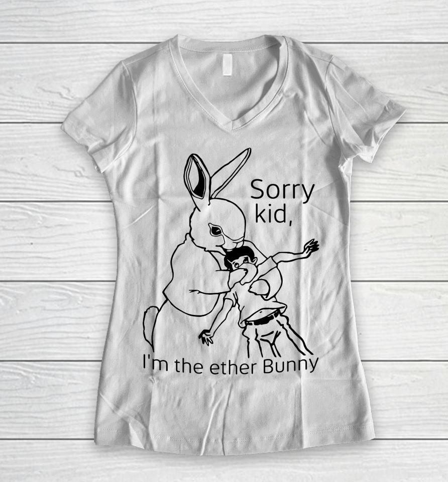 Shirts That Go Hard Sorry Kid I'm The Ether Bunny Women V-Neck T-Shirt