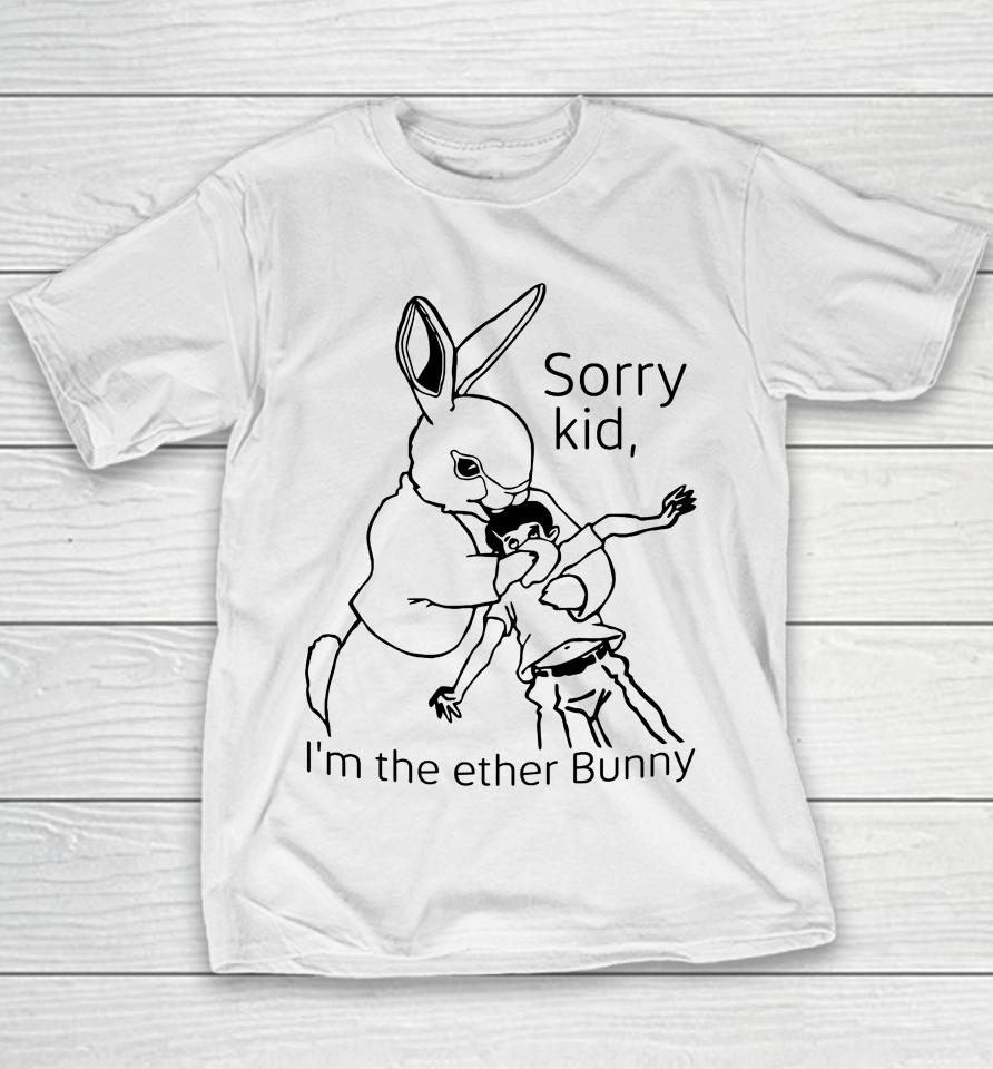 Shirts That Go Hard Sorry Kid I'm The Ether Bunny Youth T-Shirt