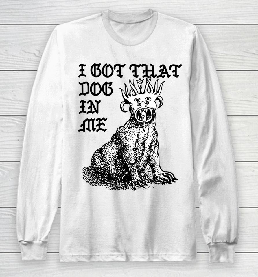 Shirts That Go Hard Store I Got That Dog In Me Colossus Long Sleeve T-Shirt