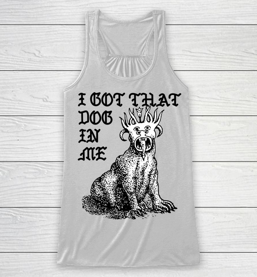 Shirts That Go Hard Store I Got That Dog In Me Colossus Racerback Tank