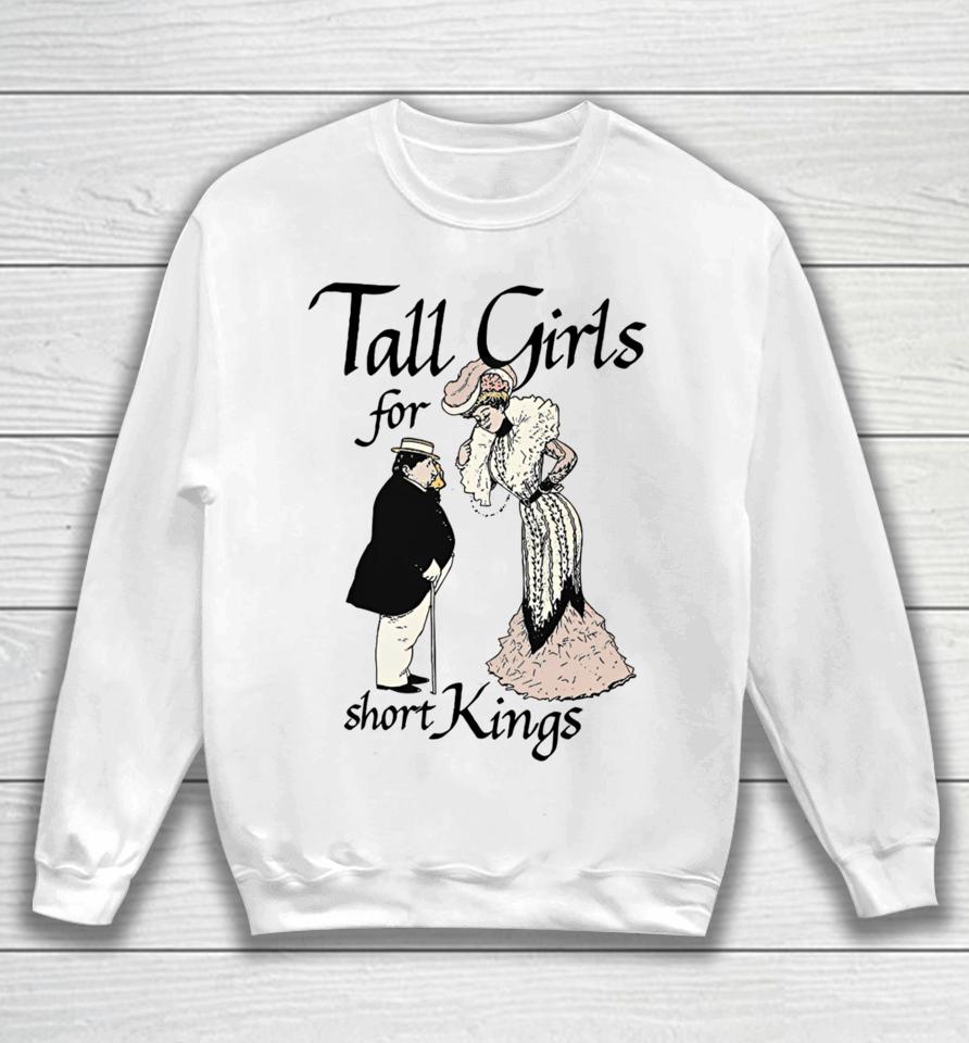 Shirts That Go Hard Tall Girls For Short Kings Sweatshirt