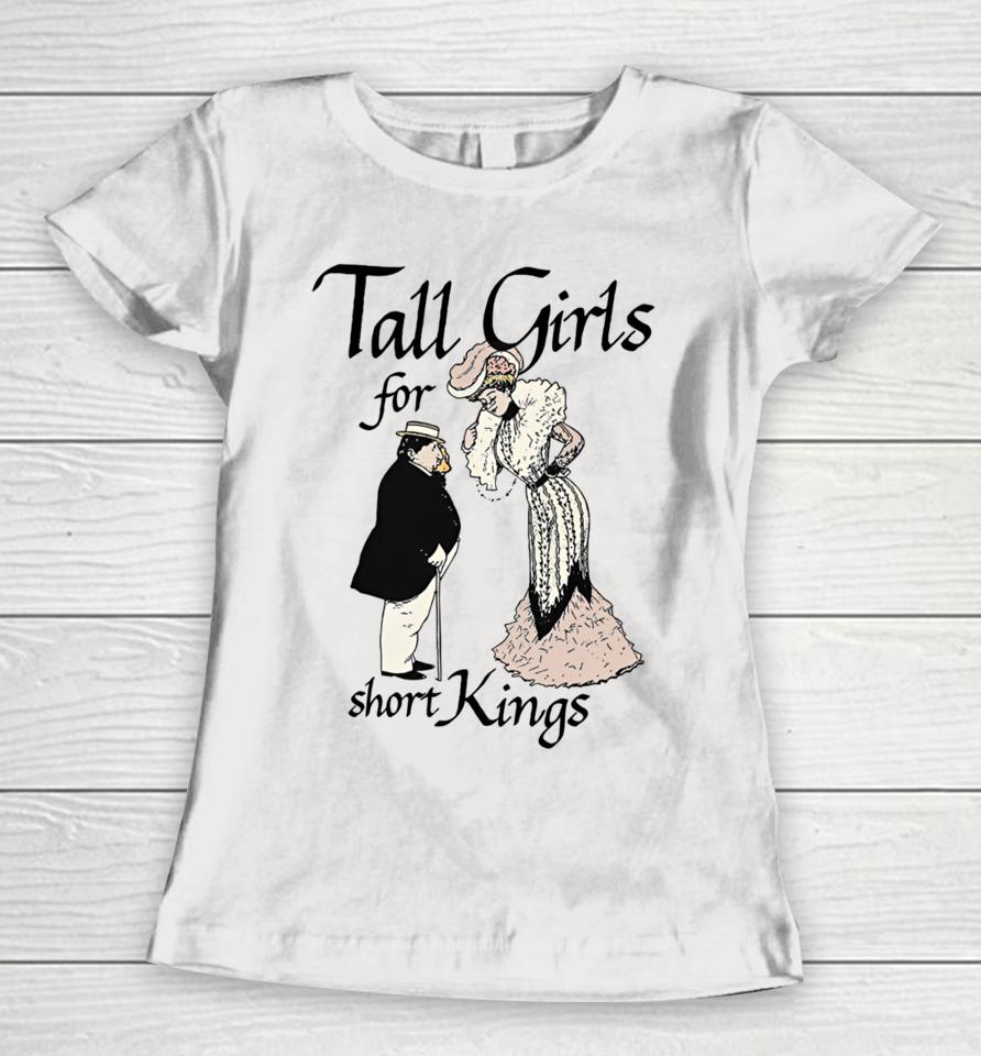 Shirts That Go Hard Tall Girls For Short Kings Women T-Shirt
