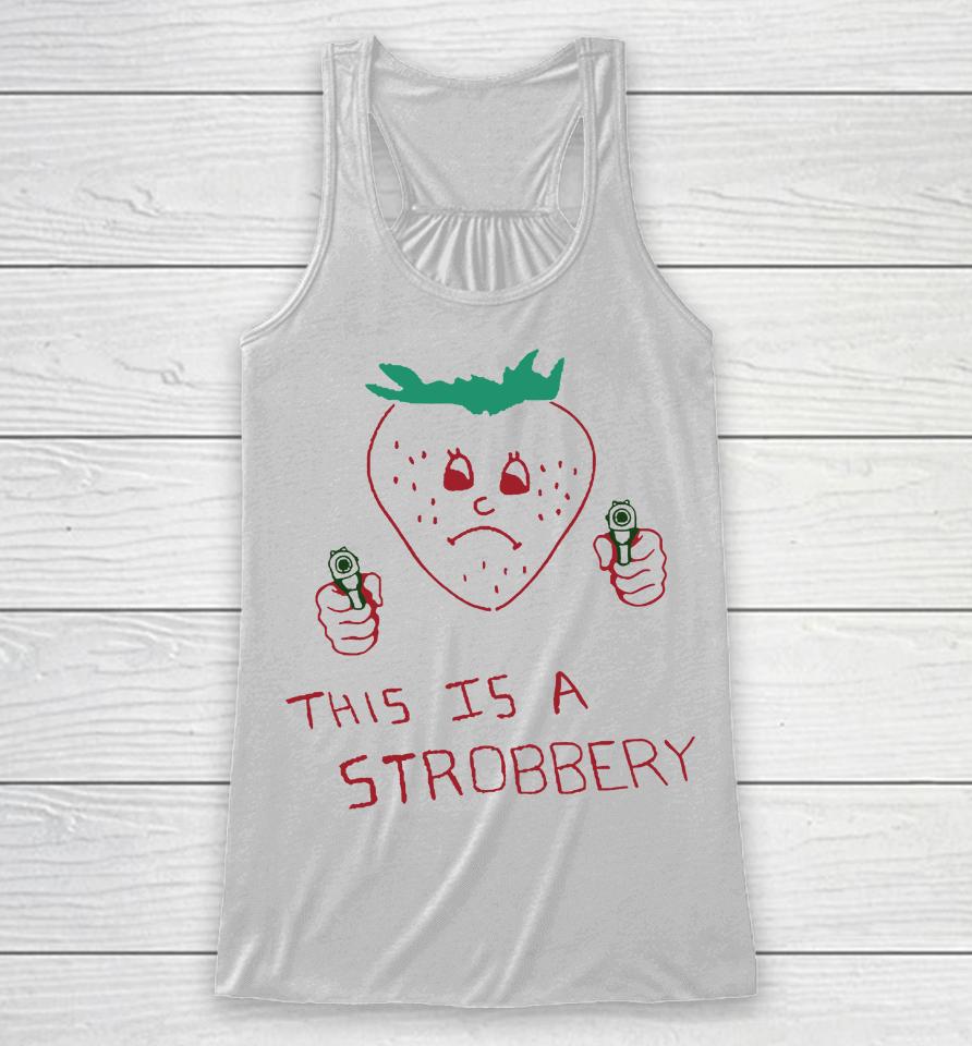 Shirts That Go Hard This Is A Strobbery Racerback Tank