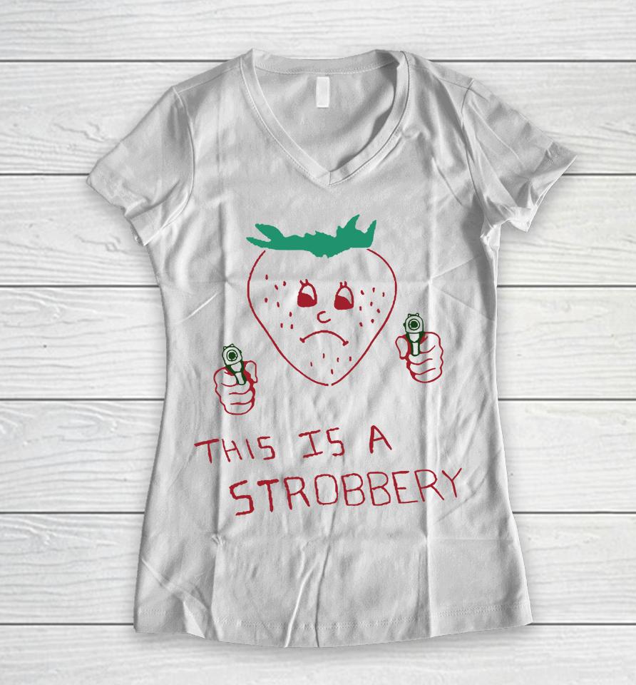 Shirts That Go Hard This Is A Strobbery Women V-Neck T-Shirt