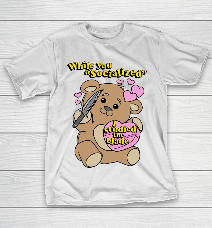Shirts That Go Hard While You Socialized I Studied The Blade T-Shirt