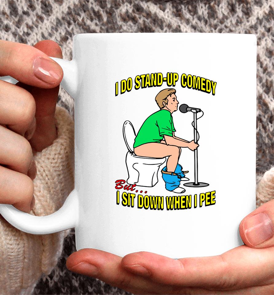 Shirtsthatgohard Merch I Do Stand-Up Comedy But I Sit Down When I Pee Coffee Mug