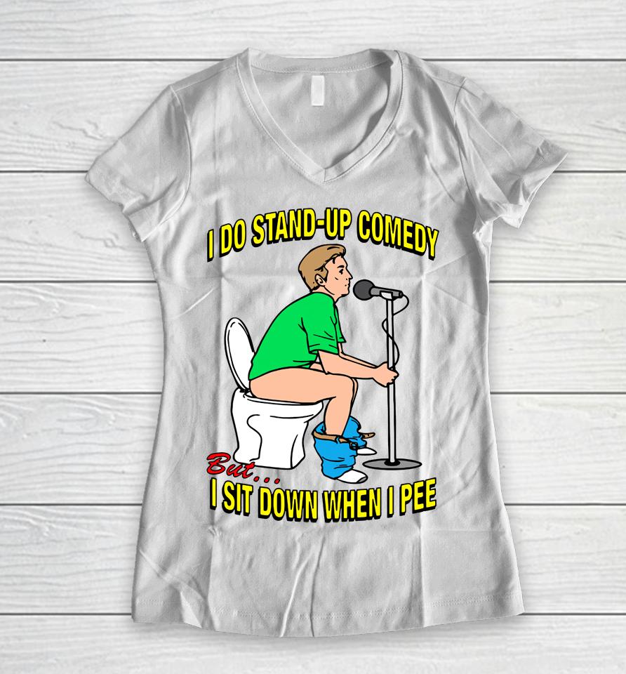 Shirtsthatgohard Merch I Do Stand-Up Comedy But I Sit Down When I Pee Women V-Neck T-Shirt