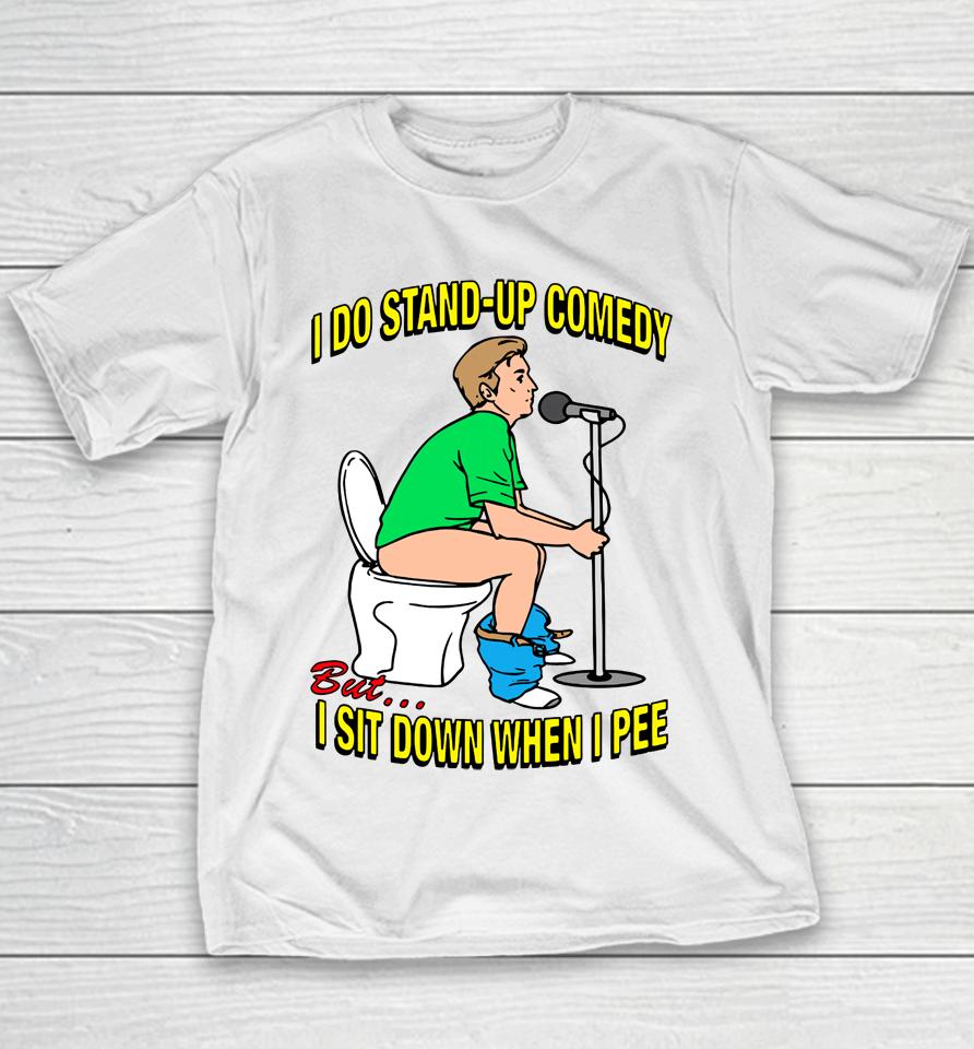 Shirtsthatgohard Merch I Do Stand-Up Comedy But I Sit Down When I Pee Youth T-Shirt