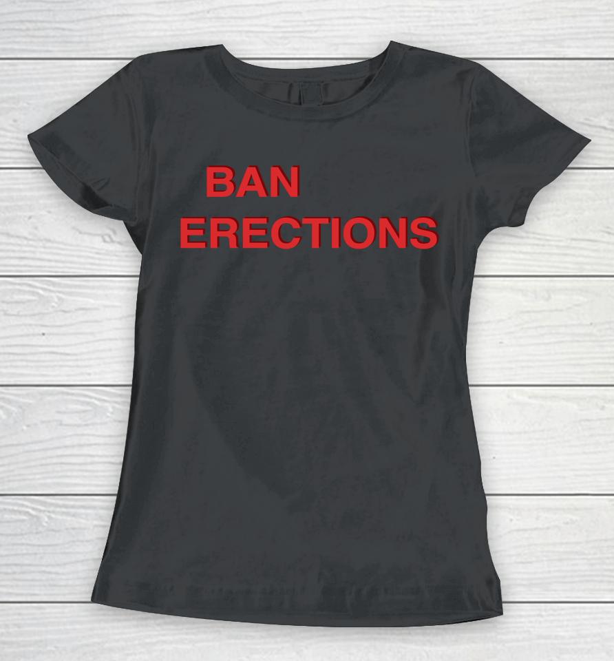 Shirtsthtgohard Ban Erections Women T-Shirt