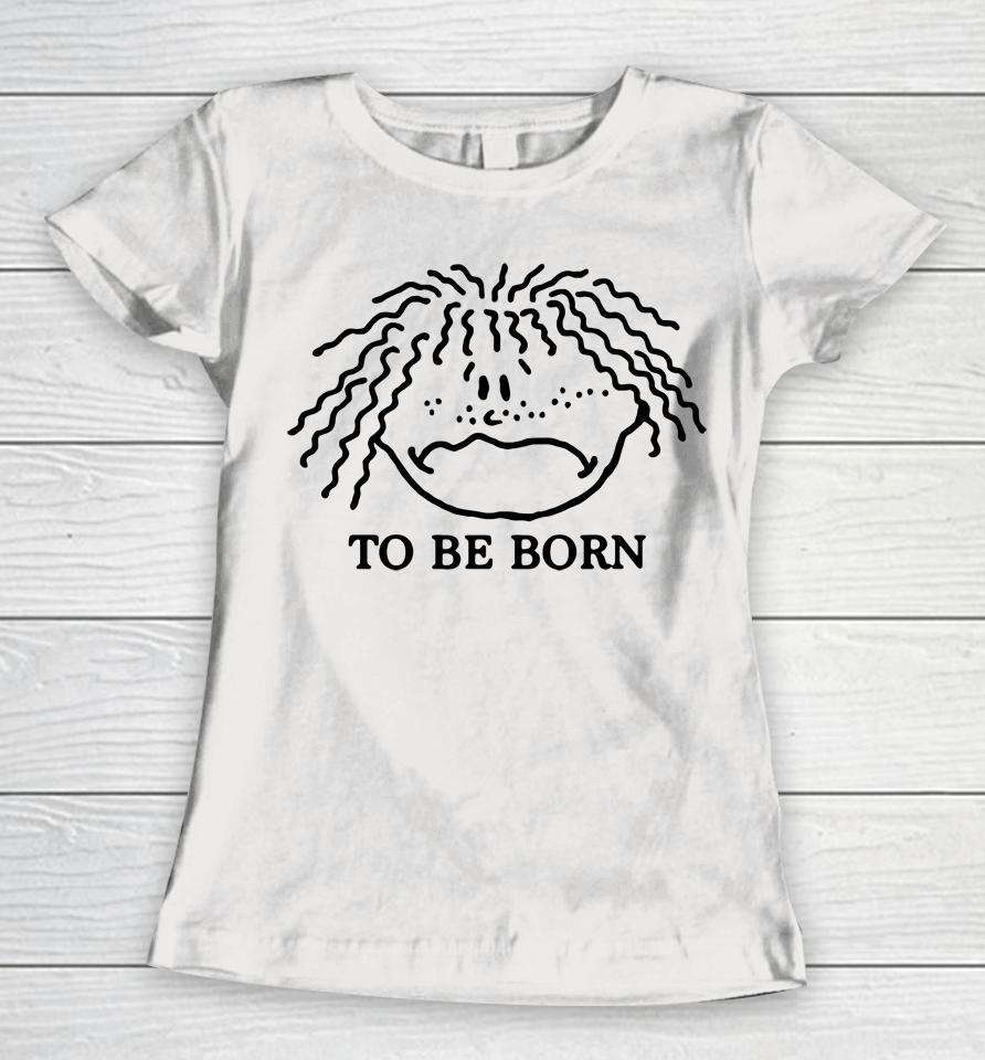Shirtsthtgohard I Didn't Ask To Be Born Women T-Shirt