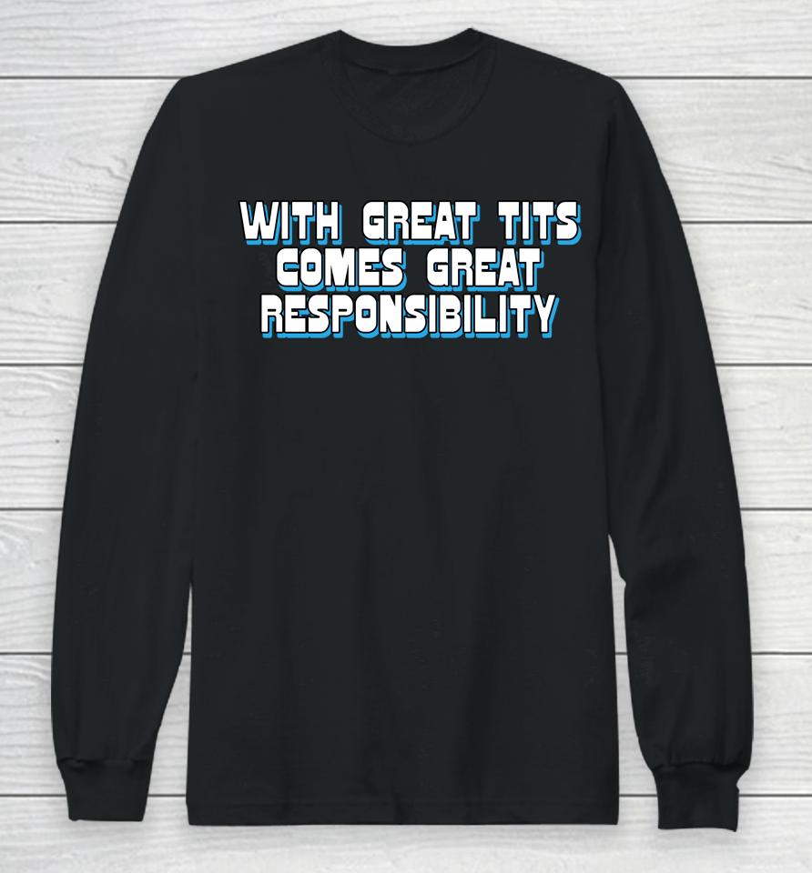 Shirtsthtgohard With Great Tits Comes Great Responsibility Long Sleeve T-Shirt