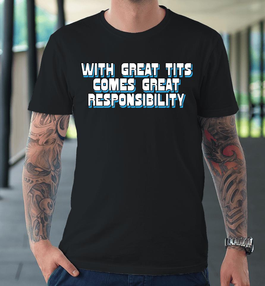 Shirtsthtgohard With Great Tits Comes Great Responsibility Premium T-Shirt