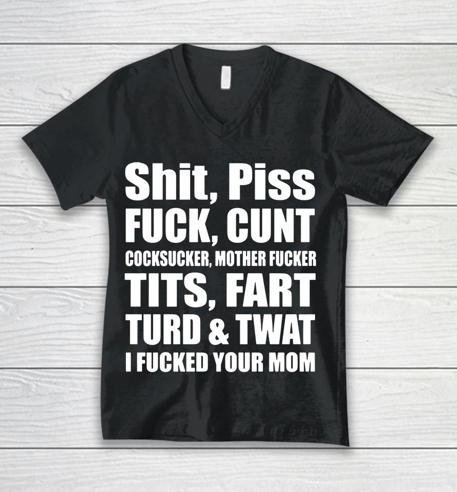 Shit Piss Fuck Cunt Cocksucker Mother Fucker Tits Fart Turd Twat I Fucked Your Mom Unisex V-Neck T-Shirt
