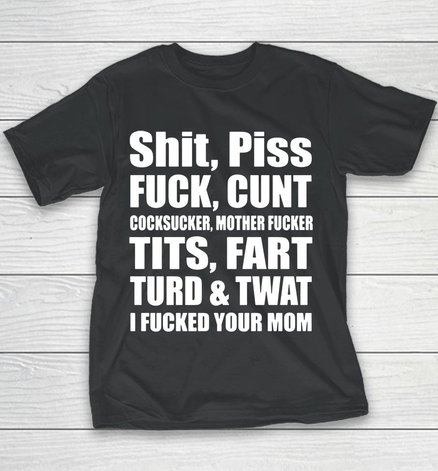 Shit Piss Fuck Cunt Cocksucker Mother Fucker Tits Fart Turd Twat I Fucked Your Mom Youth T-Shirt