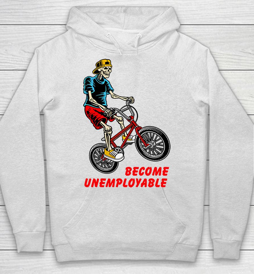 Shithead Steve Merch Become Unemployable Hoodie