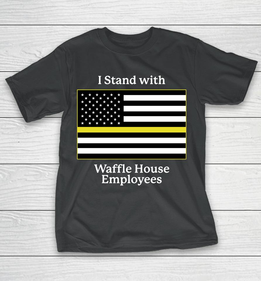 Shithead Steve Merch I Stand With Waffle House Employees T-Shirt