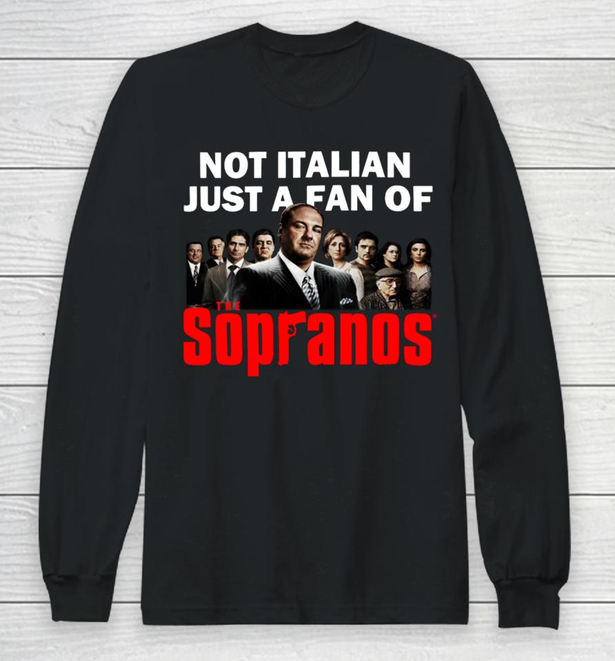 Shithead Steve Merch Not Italian Just A Fan Of The Sopranos Long Sleeve T-Shirt
