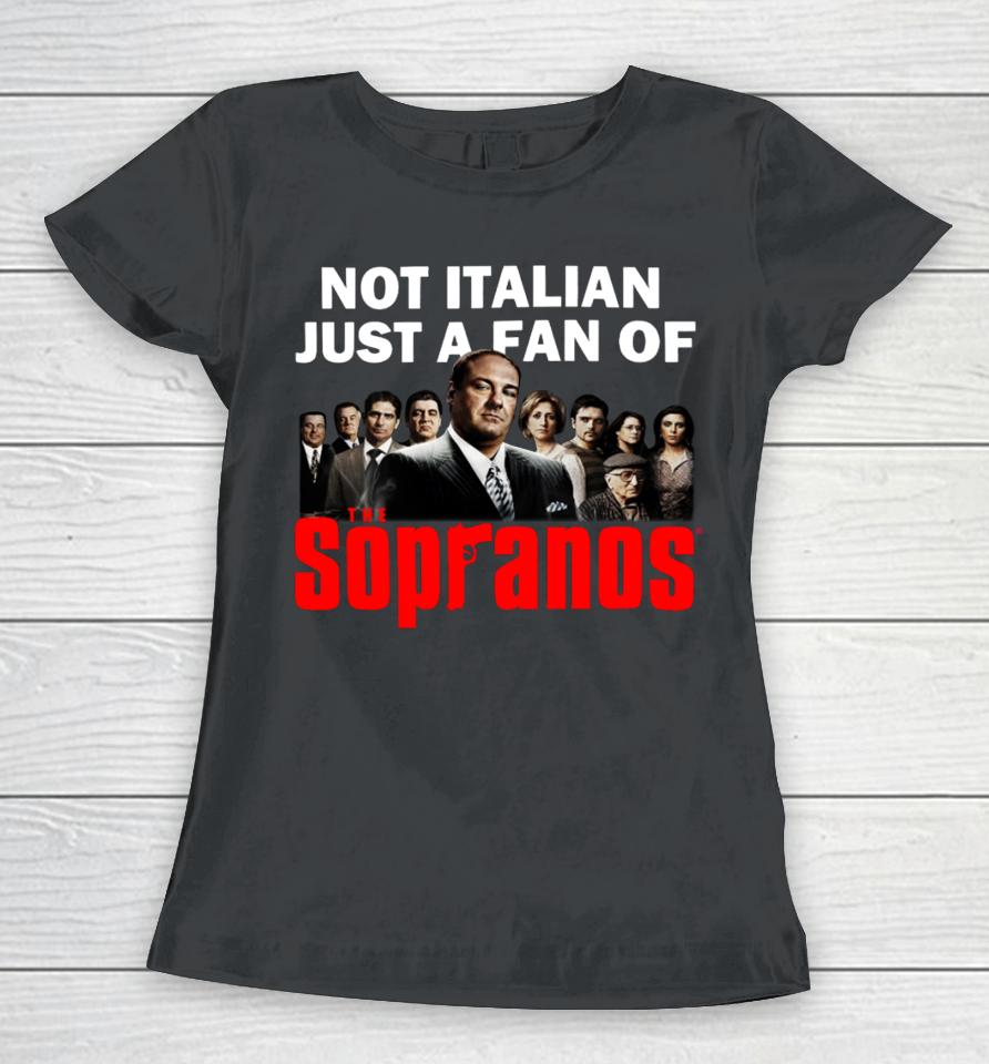 Shithead Steve Merch Not Italian Just A Fan Of The Sopranos Women T-Shirt
