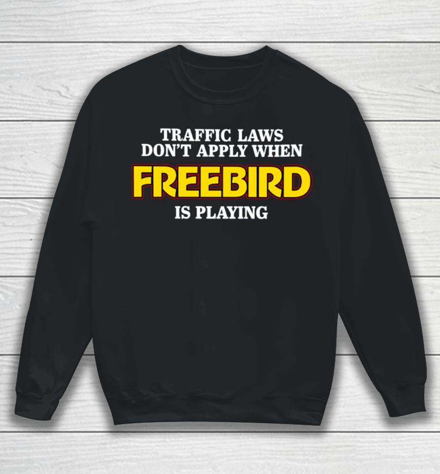 Shithead Steve Traffic Laws Don't Apply When Freebird Is Playing Sweatshirt