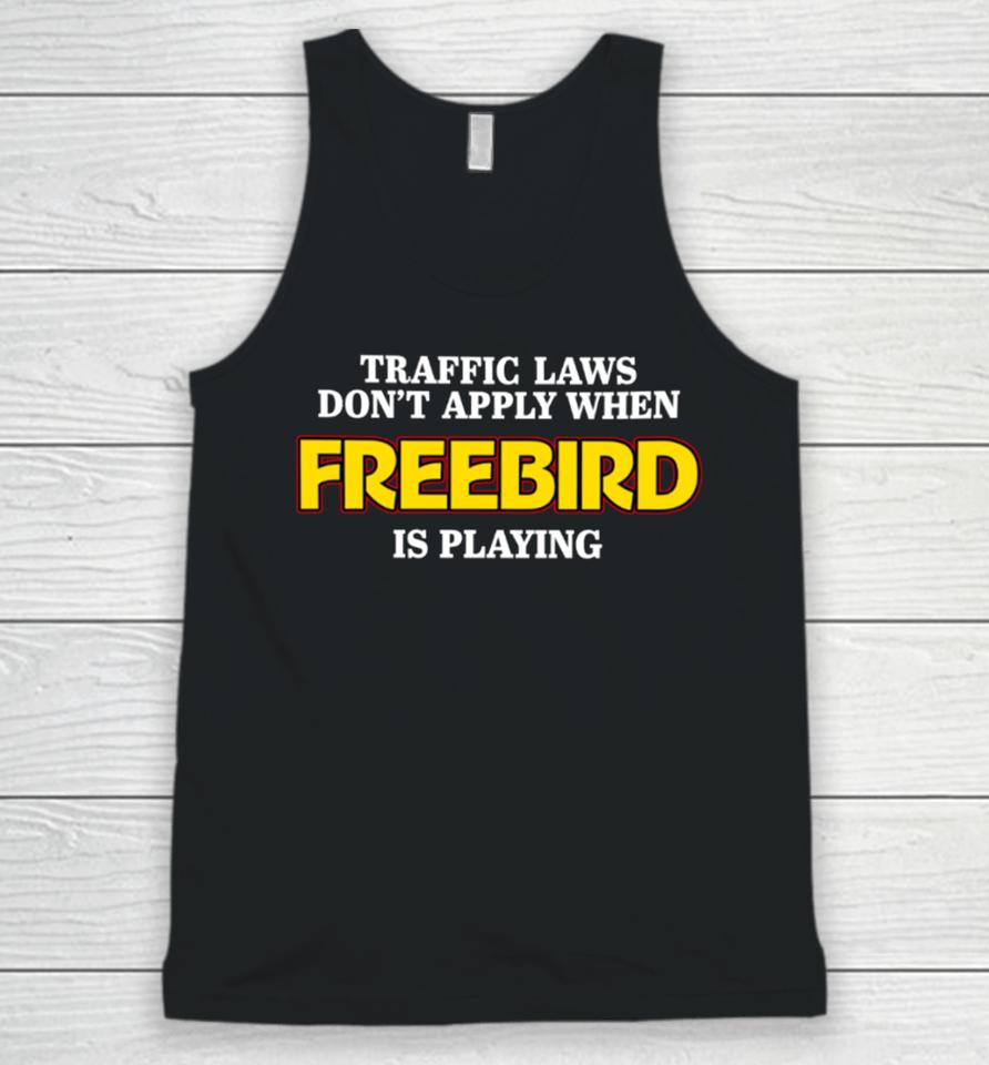 Shithead Steve Traffic Laws Don't Apply When Freebird Is Playing Unisex Tank Top