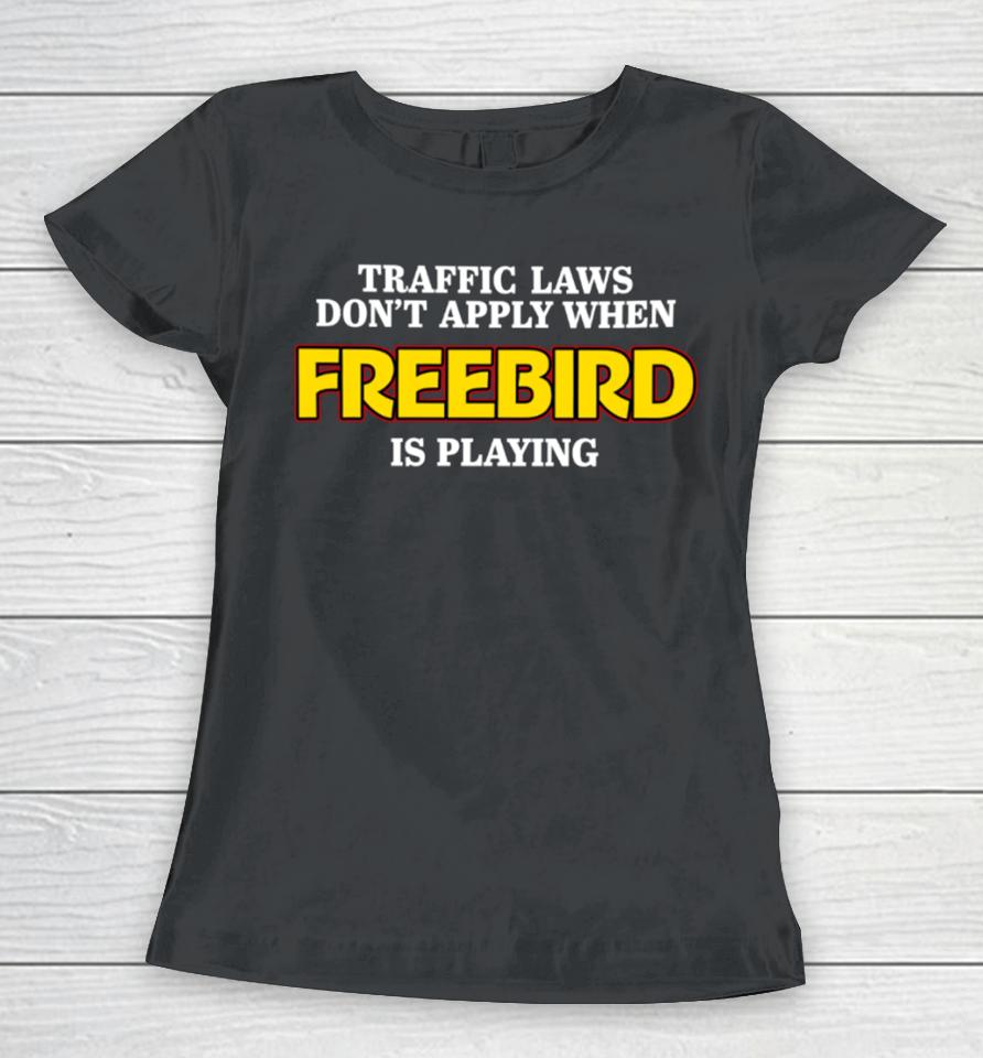 Shithead Steve Traffic Laws Don't Apply When Freebird Is Playing Women T-Shirt