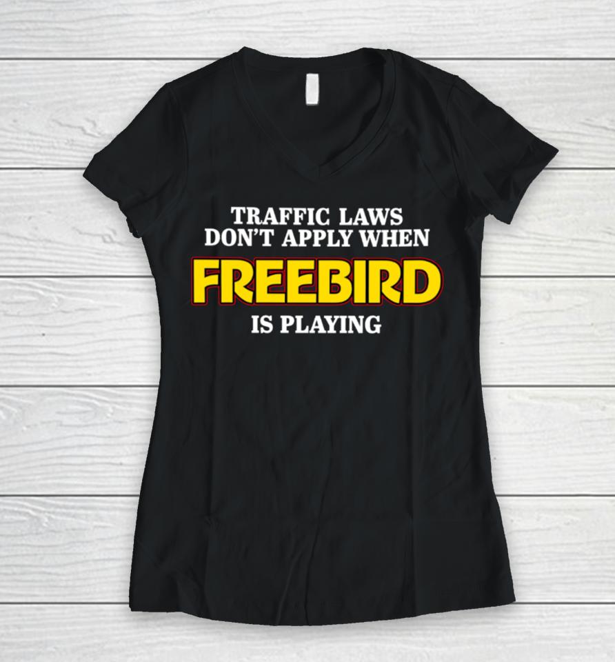 Shithead Steve Traffic Laws Don't Apply When Freebird Is Playing Women V-Neck T-Shirt