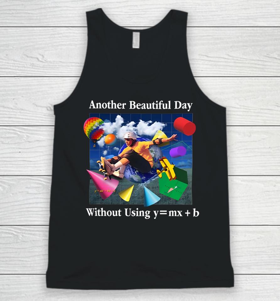 Shitheadsteve Another Beautiful Day Without Using Y=Mx+B Unisex Tank Top