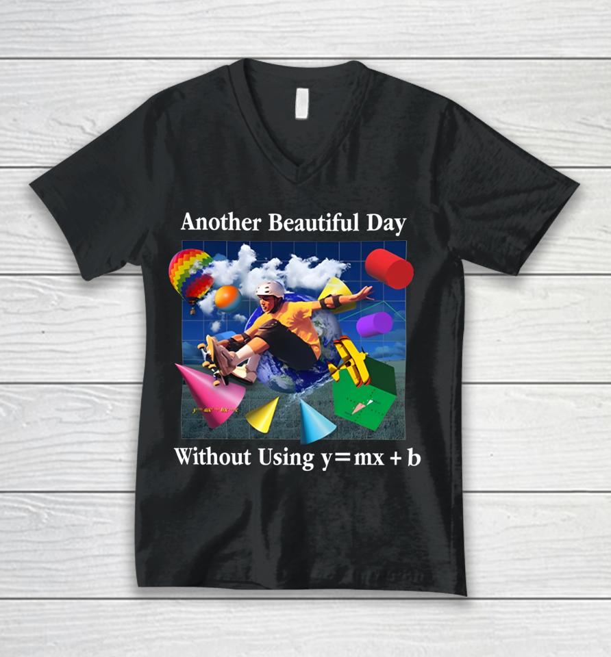 Shitheadsteve Another Beautiful Day Without Using Y=Mx+B Unisex V-Neck T-Shirt
