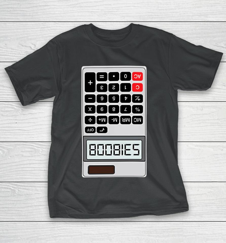 Shitheadsteve B00Bies Calculator T-Shirt