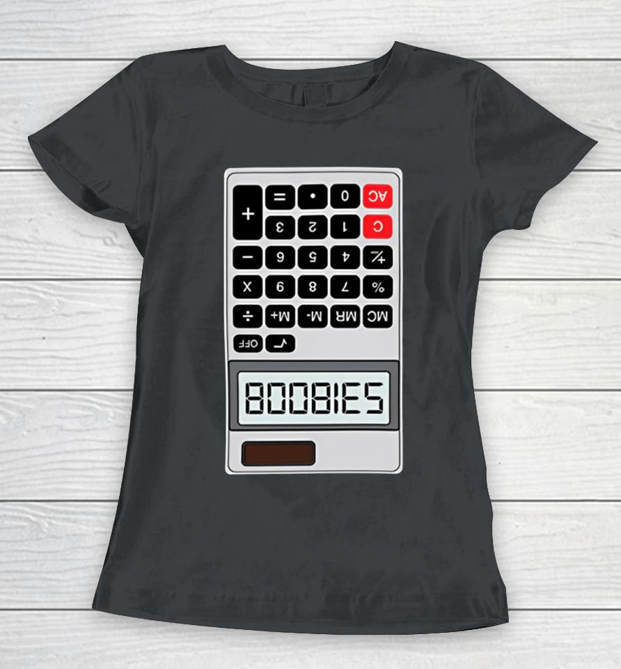 Shitheadsteve B00Bies Calculator Women T-Shirt