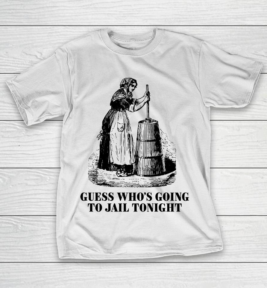 Shitheadsteve Guess Who's Going To Jail Tonight T-Shirt