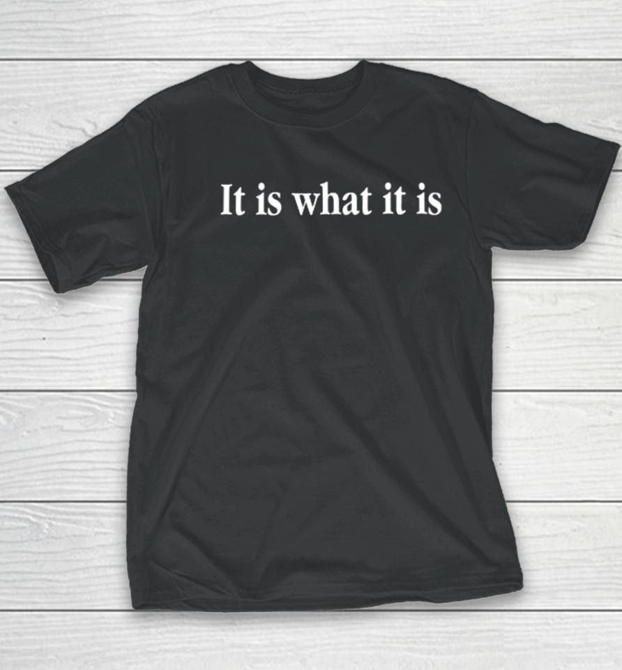 Shitheadsteve It Is What It Is Youth T-Shirt