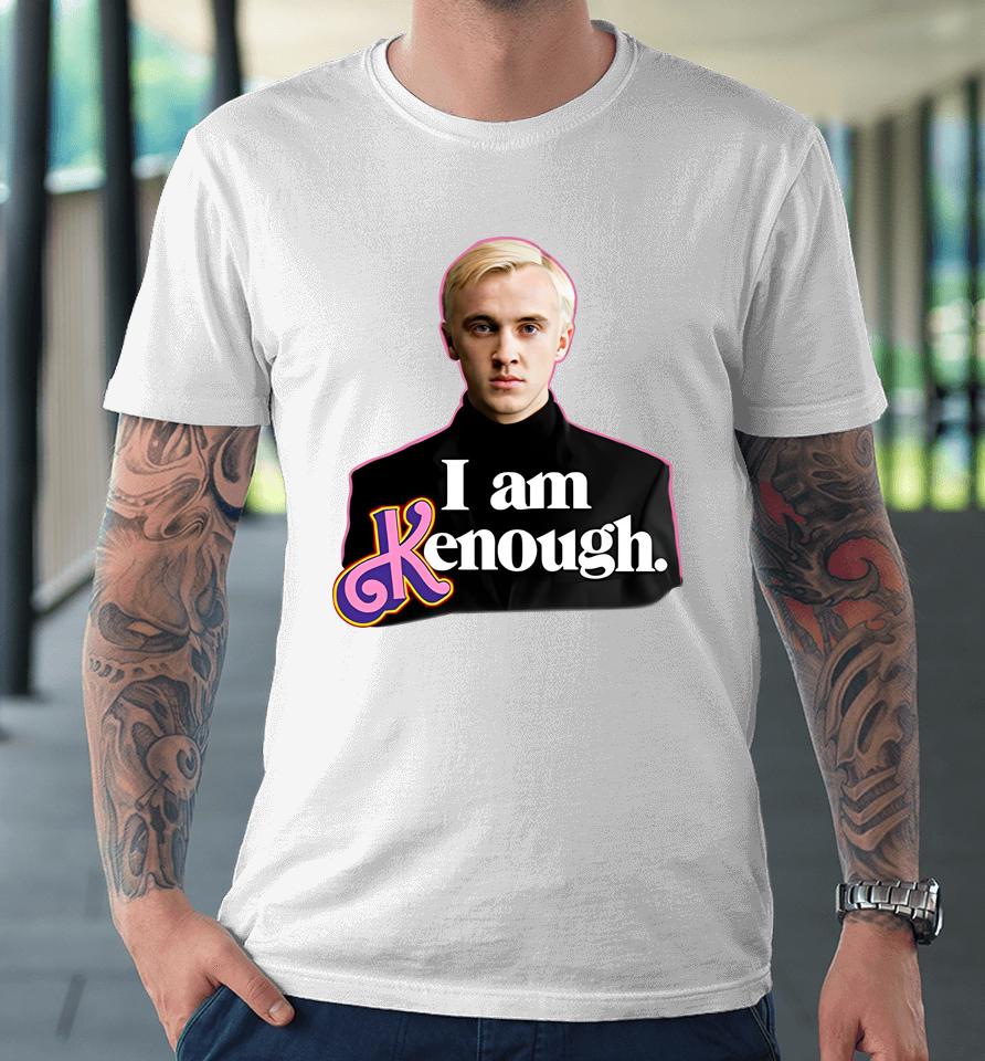Shitheadsteve Merch I Am Kenough Premium T-Shirt