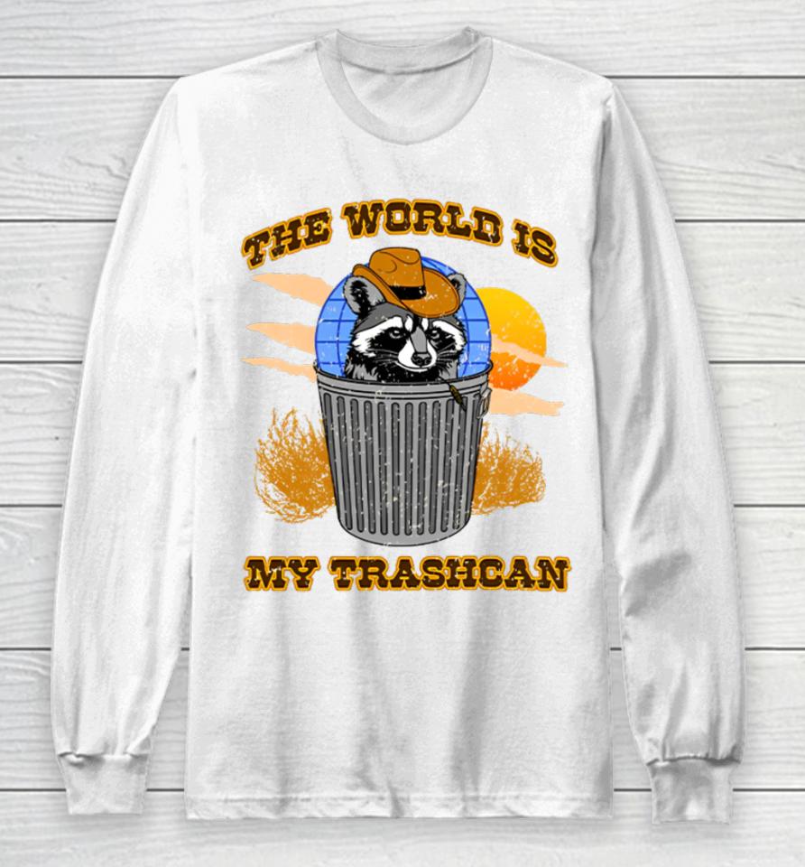 Shitheadsteve Merch The World Is My Trashcan Long Sleeve T-Shirt