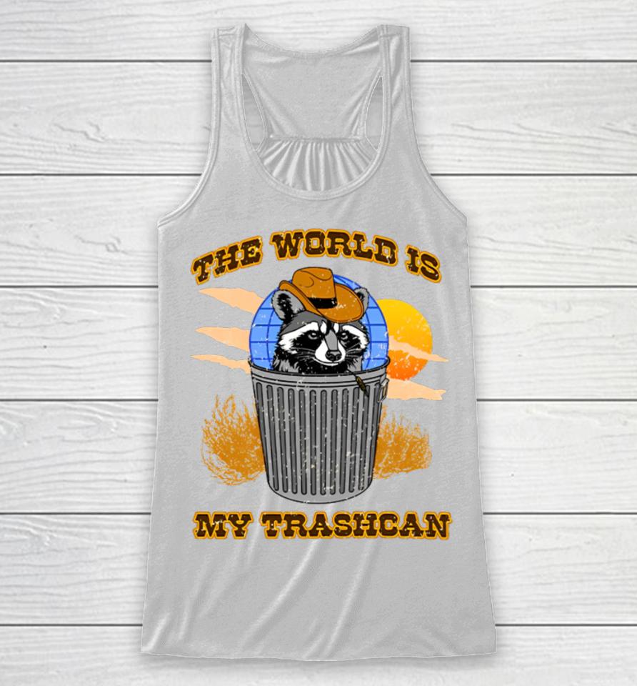 Shitheadsteve Merch The World Is My Trashcan Racerback Tank