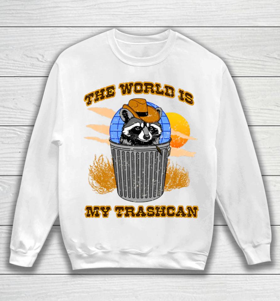 Shitheadsteve Merch The World Is My Trashcan Sweatshirt