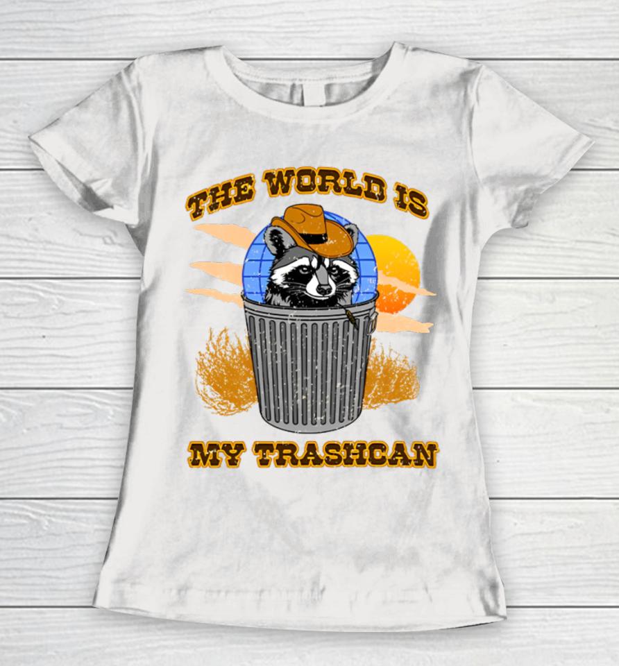 Shitheadsteve Merch The World Is My Trashcan Women T-Shirt