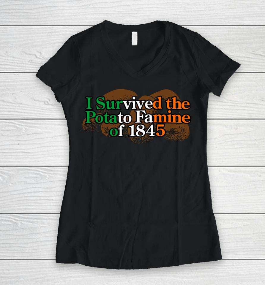 Shitheadsteve Shop I Survived The Potato Famine Of 1845 Women V-Neck T-Shirt