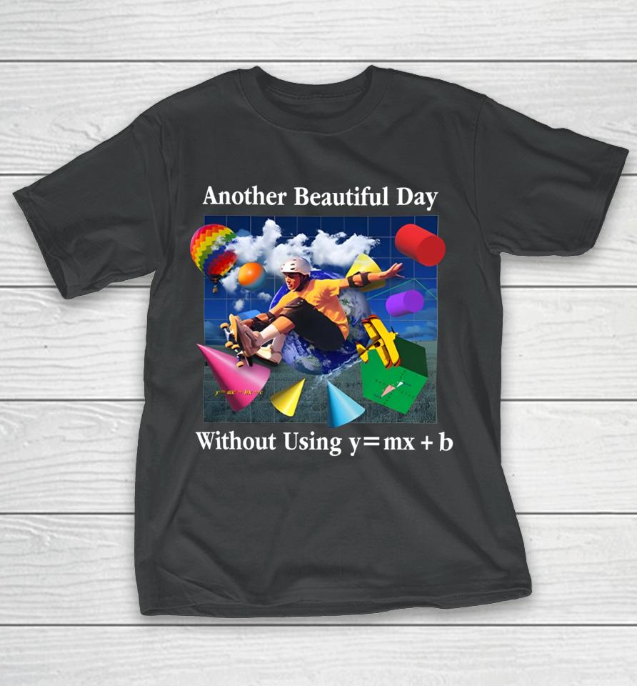 Shitheadsteve Store Another Beautiful Day T-Shirt