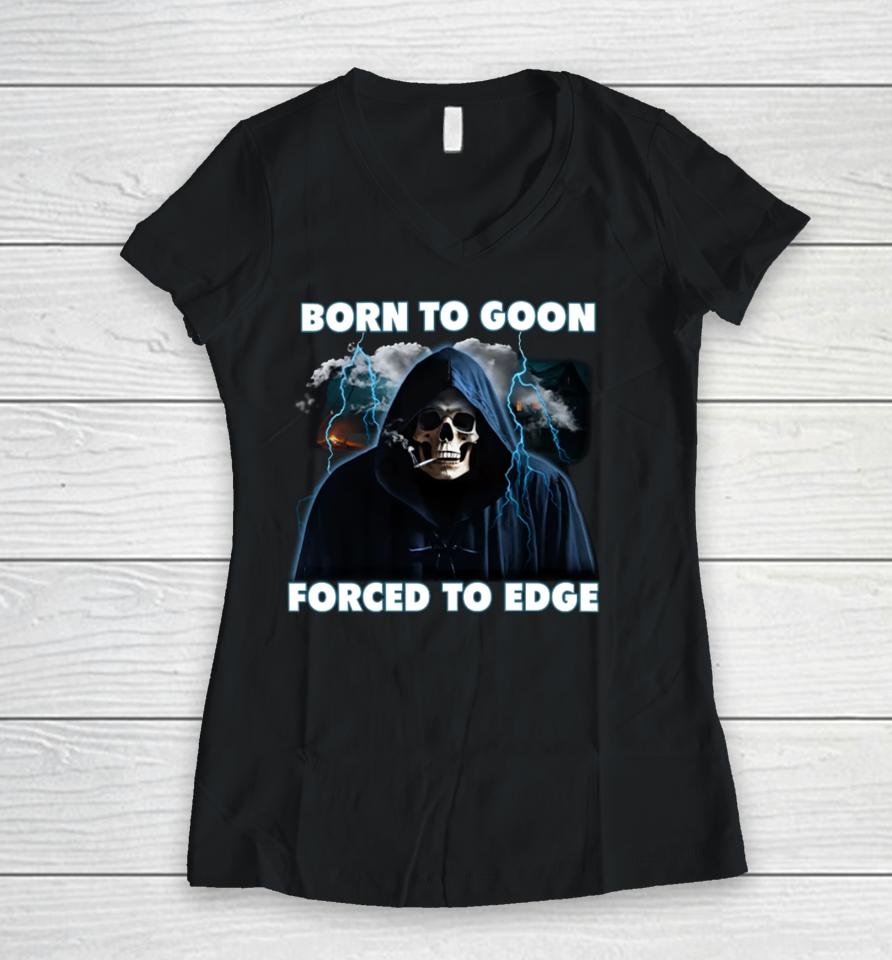 Shitheadsteve Store Born To Goon Forced To Edge Women V-Neck T-Shirt