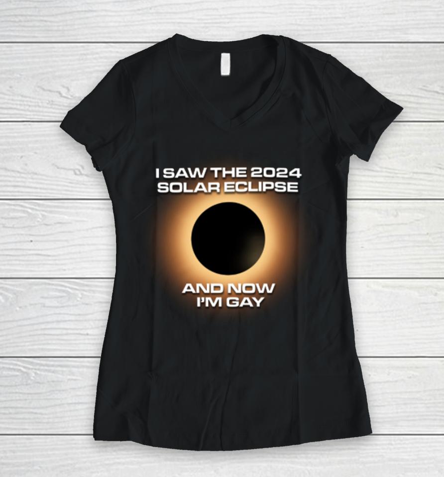 Shitheadsteve Store I Saw The 2024 Solar Eclipse And Now I’m Gay Women V-Neck T-Shirt